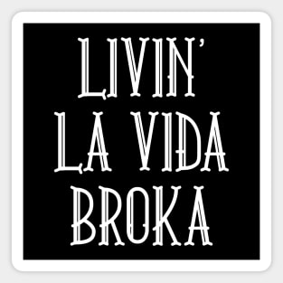 Livin' La Vida Broka Magnet